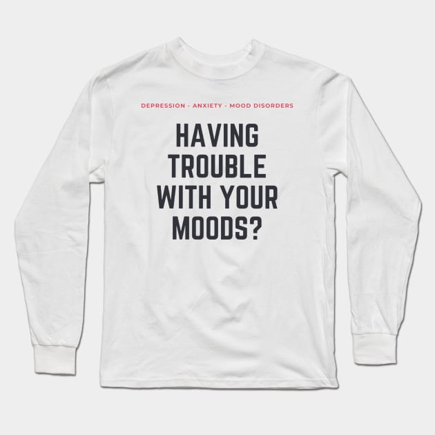 Scream Therapy 2-sided Having Trouble with Your Moods? mental health awareness design Long Sleeve T-Shirt by Scream Therapy